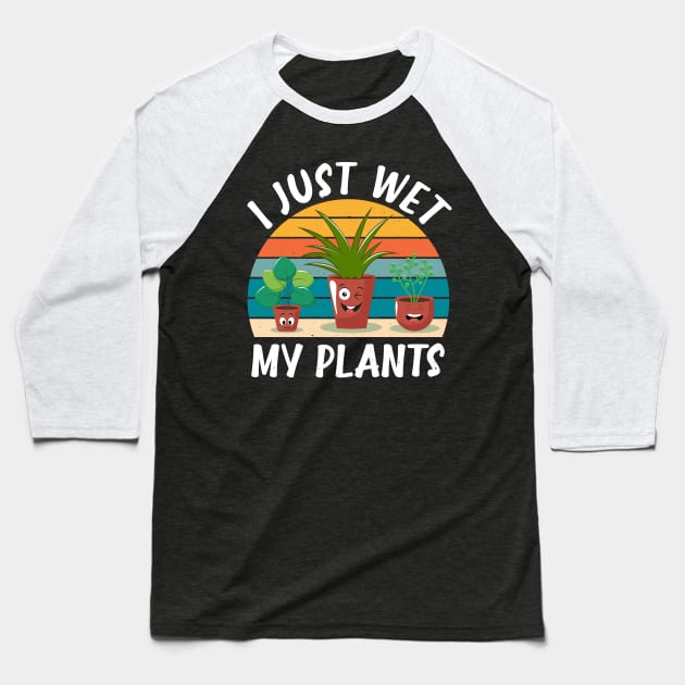 Funny Gardener Plant Lover I Just Wet My Plants Baseball T-Shirt by jodotodesign